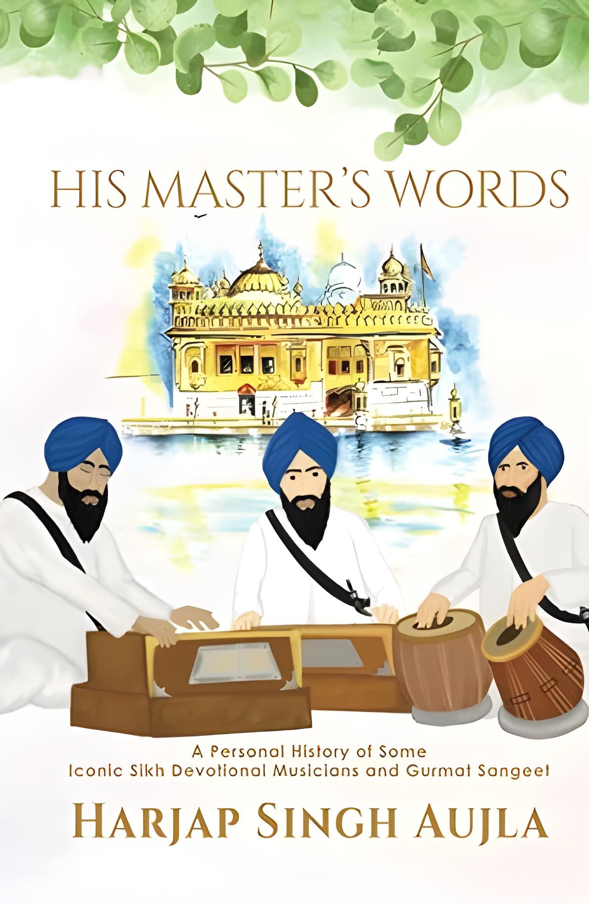 His Master's Words: A Personal History of Some Iconic Sikh Devotional Musicians and Gurmat Sangeet