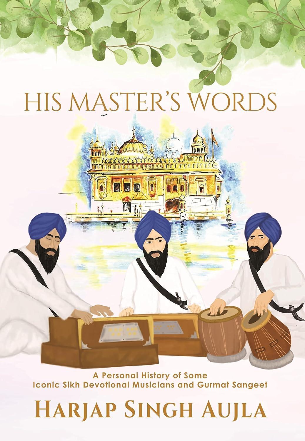 His Master's Words: A Personal History of Some Iconic Sikh Devotional Musicians and Gurmat Sangeet