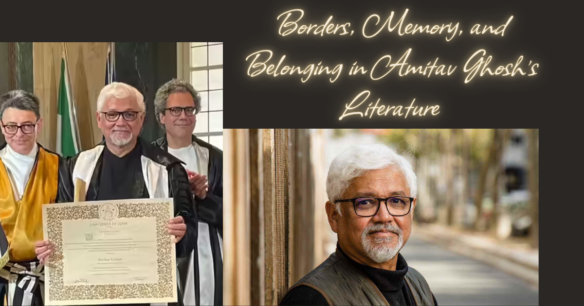 Borders, Memory, and Belonging in Amitav Ghosh's Literature