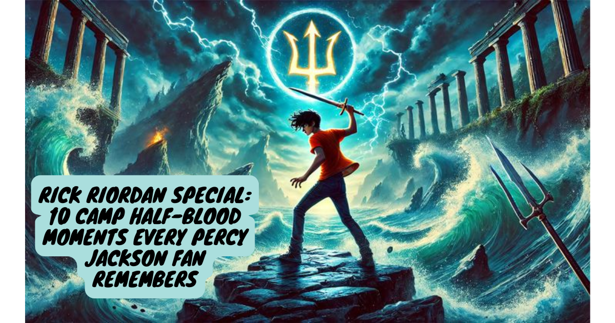 Rick Riordan Special: 10 Camp Half-Blood Moments Every Percy Jackson Fan Remembers